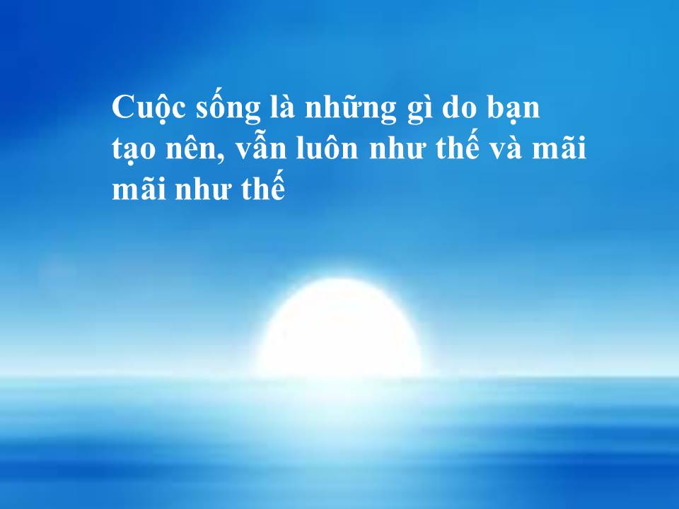 Những Câu Nói Khiến Bạn Cảm Thấy Cuộc Đời Này Ý Nghĩa Hơn 0